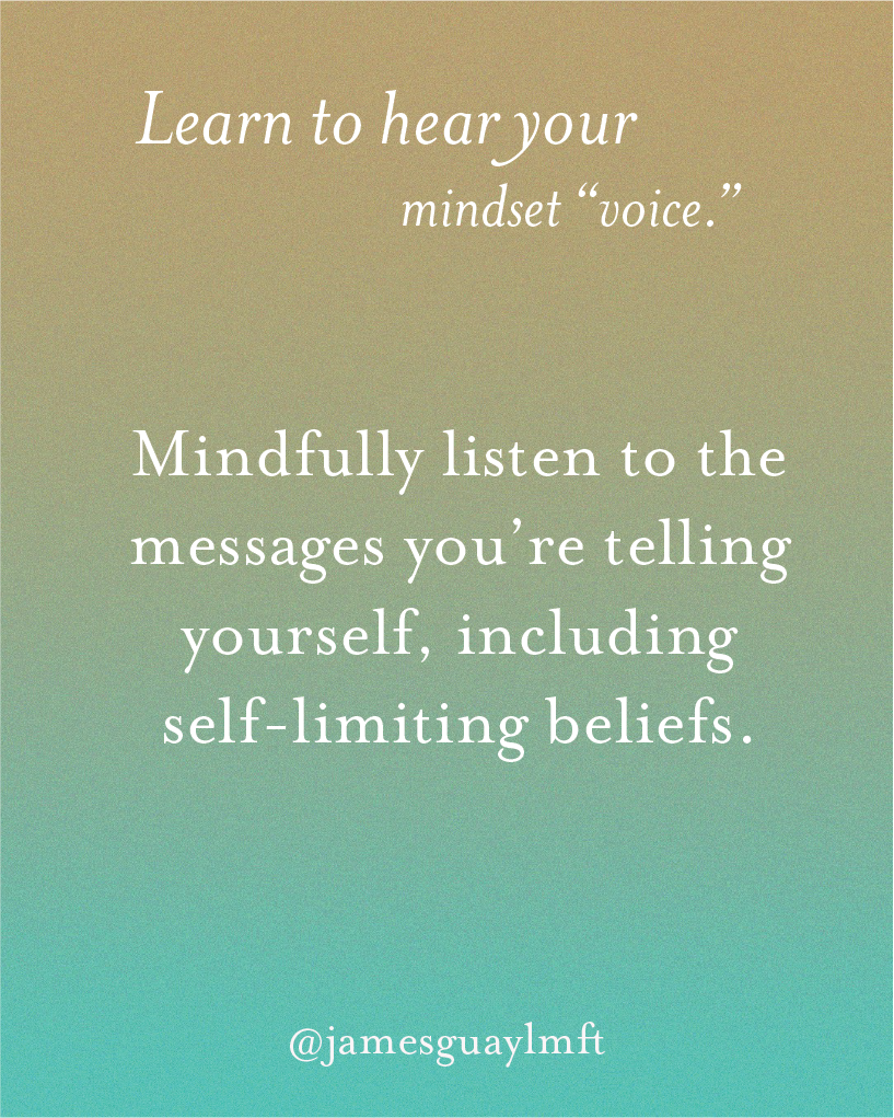 1.  Learn to hear your mindset “voice.”