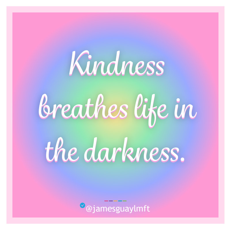 Kindness breathes life in the darkness