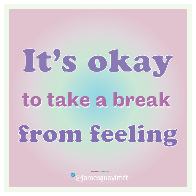 It's okay to take a break from feeling
