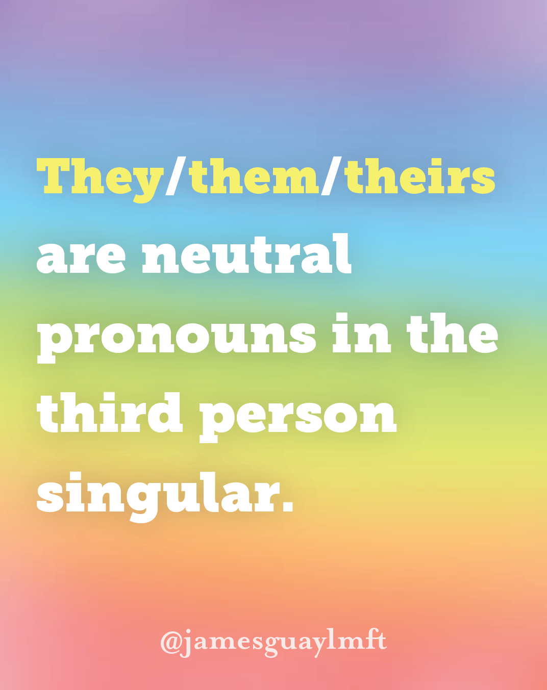 They/them/theirs are neutral pronouns