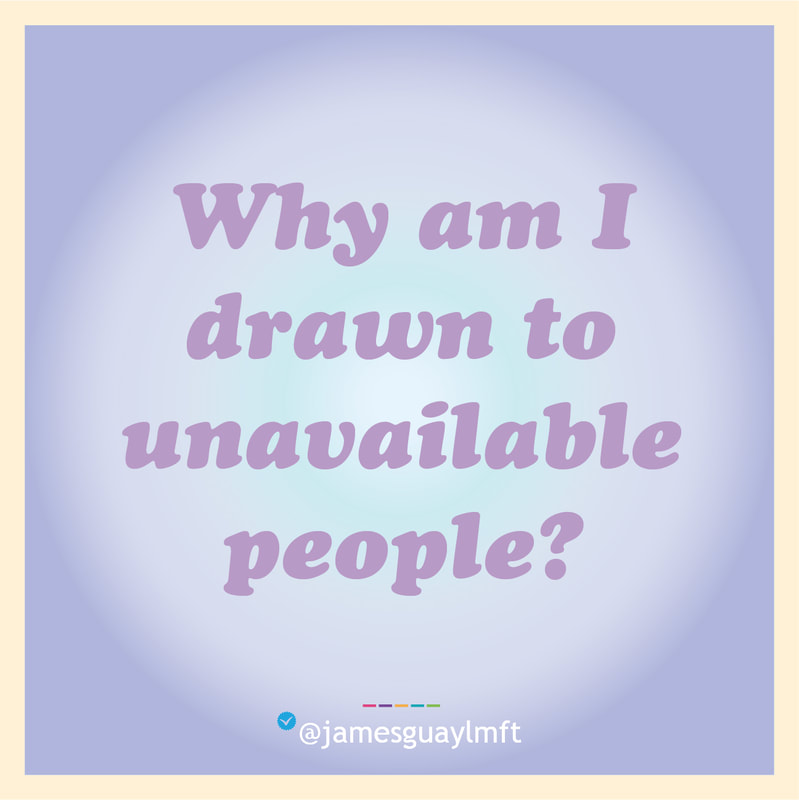 Why am I drawn to unavailable people?